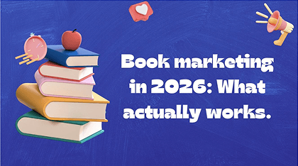 Book Marketing in 2026: What Actually Works (and What to Avoid)